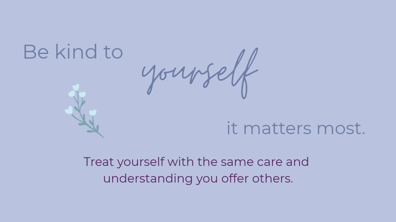 Self-compassion graphic reading “Be kind to yourself. It matters most,” encouraging self-kindness and compassionate self-talk.